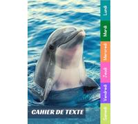 Cahier De Texte: 2026 2027 Dauphin Pour Étudiants CP, CE1, CE2, CM1, CM2, Collège Et Lycée Pratique Pour Toutes Les Matières