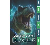 CAHIER DE TEXTES: Dinosaures Jurassic avec coloriages pour écoliers garcon fille en primaire cp ce1 ce2 cm1 cm2 collège | emploi du temps dates d'anniversaires pour une année scolaire réussie.