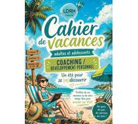 Cahier de Vacances Coaching/Développement personnel: Jeux, tests, quiz et exercices de développement personnel pour adultes et adolescents - Un été pour mieux se connaître et prendre soin de soi