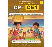 Cahier de Vacances CP vers CE1: 30 Jours pour Réussir son Entrée au CE1 - Français, Maths (Méthode de Singapour), Lecture (Fluence) & Écriture, ... 2, Eduscol) (Cahiers de vacances, scolaires)