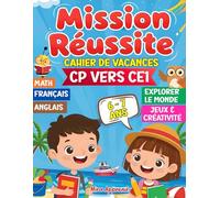 Cahier de Vacances CP vers CE1 (6-7 ans) - MISSION RÉUSSITE: Apprends, joue et découvre : +100 activités ludiques pour une rentrée pleine de confiance !