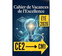 CAHIER DE VACANCES DE CE2 L’EXCELLENCE: Révision CE2 vers le CM1 2026