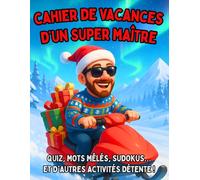 Cahier de Vacances d'un Super Maître: Idée de Cadeau de Noël Original Maître d' École Fin d'Année. Carnet de Multi-Jeux, Activités, Coloriages Mandalas, Recettes, Sudoku, Mots Mêlés, Kakuro, Quiz