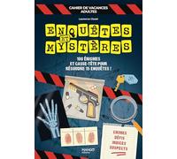 Cahier de vacances - Enquêtes et mystères: 100 énigmes et casse-tête pour résoudre 15 enquêtes !