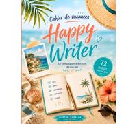 Cahier de vacances Happy Writer: Ton compagnon d’écriture pour un été créatif et inspirant (Collection Happy Writer)
