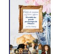 Cahier de vacances Le Goût de l’Histoire À la table des grands personnages de l’Histoire par Eva Delancey: Éditions Le Goût de l’Histoire