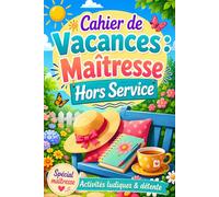 Cahier de Vacances : Maîtresse Hors Service: Carnet d’activités pour remercier une enseignante, ATSEM, AESH ou nounou en fin d’année, avec jeux variés, sudoku, mots mêlés, blagues et faits amusants...