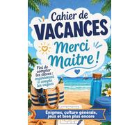 Cahier de vacances - Merci Maitre !: Cahier de vacances pour mon Maitre. Un cadeau de remerciement de fin d’année pour dire merci à mon maitre d’école (Editions La Plume Buissonnière)