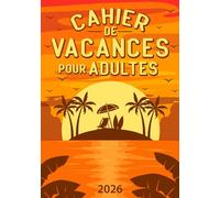 Cahier de vacances pour adultes 2026: Jeux variés et défis créatifs pour se divertir, stimuler la réflexion et se détendre
