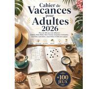 Cahier de Vacances pour Adultes 2026 : Plus de 100 jeux de réflexion : Sudoku, Mots Mêlés, Mots croisés Enquêtes Criminelles, Charades, Calcudoku, Labyrinthes et Défis de Logique
