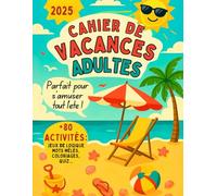 Cahier de Vacances pour adultes: Plus de 80 pages de Jeux de logique, quiz, coloriages et activités créatives pour un été ludique et relaxant