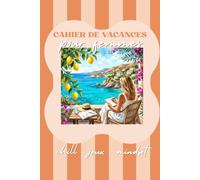 Cahier de vacances pour femmes - édition été: Jeux, quiz et exercices guidés pour faire le point, mieux se connaître et transformer sa vie tout en s’amusant