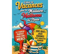 Cahier de Vacances pour la Meilleure Maîtresse du Monde: Cadeau de fin d'année à offrir pour dire merci - 300 quiz, jeux, énigmes « niveau prof », coloriages et pages souvenir à personnaliser