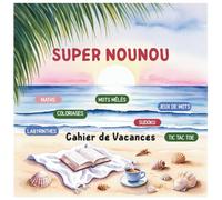 Cahier de Vacances pour Nounou : Jeux et instants de bien-être pour célébrer la fin d’année avec originalité