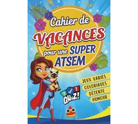 Cahier de Vacances pour une Super ATSEM: Livre de jeux original et personnalisé pour remercier l'ATSEM de votre enfant - Cadeau de fin d’année maitresse