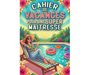 Cahier de Vacances pour une Super MAÎTRESSE: Activités ludiques et créatives - Cadeau de remerciement personnalisé pour enseignante - Idéal pour la fin d’année scolaire
