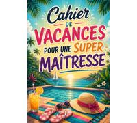 Cahier de Vacances pour une Super Maîtresse: Jeux, Quiz et Activités Relaxantes - Le Cadeau Idéal pour Remercier une Maîtresse en Fin d’Année Scolaire