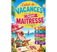 Cahier de Vacances pour une Super Maîtresse: Jeux, Quiz, Mots Mêlés, Sudoku et Activités Détente - Un Cadeau pour Remercier une Maîtresse en Fin d’Année Scolaire