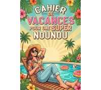 Cahier de Vacances pour une Super NOUNOU: Jeux ludiques, coloriages et défis amusants - Idée cadeau de remerciement personnalisée pour la fin d’année scolaire