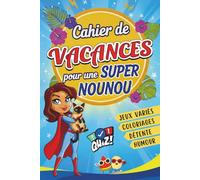 Cahier de Vacances pour une Super NOUNOU: Livre de jeux original et personnalisable - le cadeau de fin d’année idéal pour dire merci à la NOUNOU.