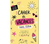 Cahier de vacances sans filtre - Le seul cahier où tu n’apprends rien (sauf sur toi): Journal d’été drôle et introspectif pour écrire, râler, penser ... des souvenirs (ados) (Collection Sans Filtre)