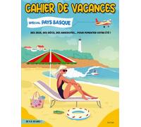 Cahier de vacances spécial Pays basque: Des jeux, des défis, des anecdotes... pour pimenter votre été !