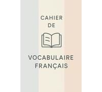 Cahier de Vocabulaire Français: 120 pages pour noter les nouveaux mots