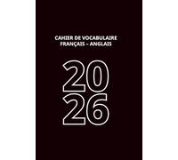Cahier de vocabulaire Français - Anglais: Carnet de mots avec colonnes pour apprendre et mémoriser - Rentrée scolaire 2025-2026