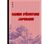 Cahier D'écriture Japonaise: Cahier Spécial Calligraphie Japonaise,Pour L'entrainement Des Kanji, Hiraganas Et Katakana(kana),Fiches Genkouyoushi Pour L'exercice Du Japonais,