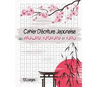 Cahier D'écriture Japonaise des Hiragana, katakana et Kanji: 120 pages quadrillées vierges (Genkouyoushi ) pour pratiquer la Calligraphie japonaise
