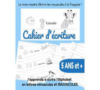 Cahier d'écriture | J'apprends à écrire l'Alphabet en lettres minuscules et MAJUSCULES | 5 ans et +: La VRAIE manière d'écrire les minuscules à la française!