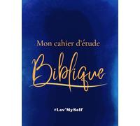 CAHIER D'ÉTUDE BIBLIQUE #Lov'MySelf: Un Compagnon Essentiel pour Votre Croissance Spirituelle-Réf:CBM_3