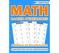cahier D'exercices: cahier d'activites avec 1000+ exercices de math (Addition et Soustraction) pour progresser en calcul,cahier d'exercices de mathématiques pour les enfants de 5 ans et plus