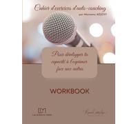 Cahier d'exercices d'autocoaching: pour développer ta capacité à t'exprimer face aux autres (Mes carnets de développement personnel)