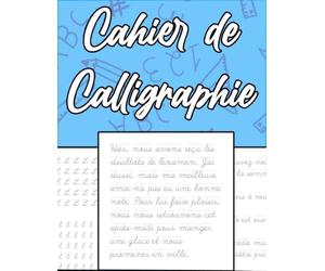 Cahier d'exercices de Calligraphie: Pour adultes, pour enfants et pour seniors - Apprendre à écrire avec ce cahier de calligraphie - Apprendre à ... textes pour améliorer son écriture manuscrite
