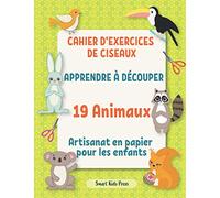 Cahier d'exercices de ciseaux.: Apprendre à découper 19 animaux. Artisanat en papier pour les enfants