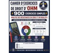 Cahier d'exercices de droit d'Ohm: 900 exercices simples Analyse des résistances en série et en parallèle Maîtrise des calculs de résistance, de tension et de courant