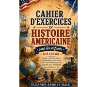 Cahier d'exercices d'histoire américaine pour les enfants de 8 à 12 ansà: Époque coloniale, guerre d'indépendance américaine : cartes, chronologies, ... les compétences en sciences sociales