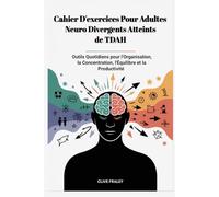Cahier D'exercices Pour Adultes Neuro Divergents Atteints de TDAH: Outils Quotidiens pour l'Organisation, la Concentration, l'Équilibre et la Productivité