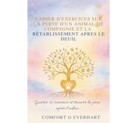 Cahier D'exercices Sur La Perte D'un Animal De Compagnie Et Le Rétablissement Après Le Deuil: Guérir, se souvenir et trouver la paix après l'adieu