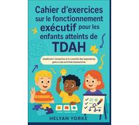 Cahier d'exercices sur le fonctionnement exécutif pour les enfants atteints de TDAH: Améliorer l'attention et le contrôle des impulsions grâce à des activités interactives