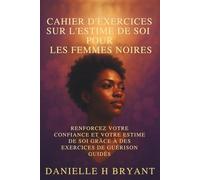 Cahier D'exercices Sur L'estime De Soi Pour Les Femmes Noires: Renforcez votre confiance et votre estime de soi grâce à des exercices de guérison guidés