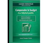 Cahier formateur - Comprendre le budget d’un hôpital public: Dispositif complet d’ingénierie pédagogique pour former les élu(e)s CSE (Comprendre le budget du service public)