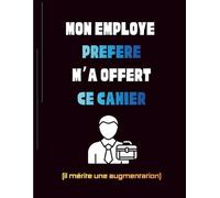 Cahier Humour Travail - Mon Employé Préféré m’a Offert ce Cahier: Carnet de Notes Drôle et Original | Cahier Ligné pour Travail et Organisation