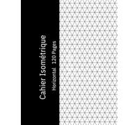 Cahier Isométrique Horizontal: Papier Millimétré Isométrique pour Dessin 3D, Géométrie, Architecture et Design, 120 Pages, 8,5 x 11 Pouces.Grille ... Étudiants, Ingénieurs et Projets Créatifs.