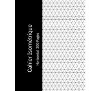 Cahier Isométrique Horizontal: Papier Quadrillé Isométrique pour Dessin 3D, Géométrie, Architecture et Design, 200 Pages, 8,5 x 11 Pouces.Grille ... Étudiants, Ingénieurs et Projets Créatifs.
