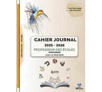 Cahier journal professeur des écoles 2025-2026 - Semainier toutes zones avec le mercredi: Organiseur pour professeur des écoles - Planner hebdomadaire ... d’école - Format A4 - Couverture Rigide