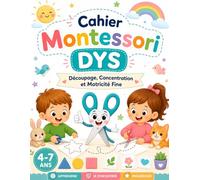 Cahier Montessori DYS : Découpage, Concentration et Motricité Fine pour Enfants 4-7 Ans: Activités Progressives de Découpage, Coordination Œil-Main, ... à l'Écriture pour Enfants DYS, TDAH et TSA