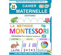 Cahier Montessori Maternelle: + 150 Activités Éducatives et Amusantes pour Préparer les enfants pour la rentrée en CP.