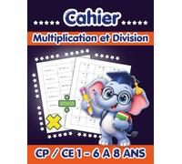 Cahier Multiplication Division CP CE1: Mathématique et Calcul CP-CE1 pour Enfants de 6-8 ans | + 700 exercices Avec Corrigés